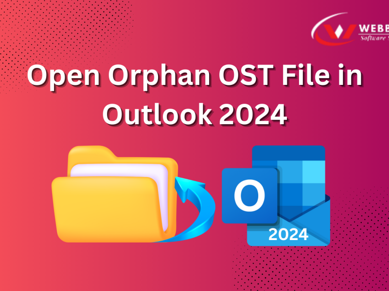 How to Open Orphan OST File in Outlook 2024